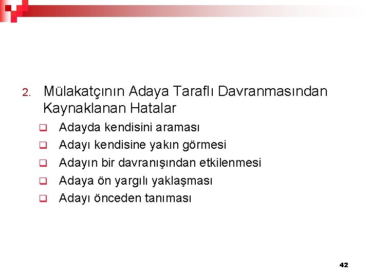 2. Mülakatçının Adaya Taraflı Davranmasından Kaynaklanan Hatalar q q q Adayda kendisini araması Adayı