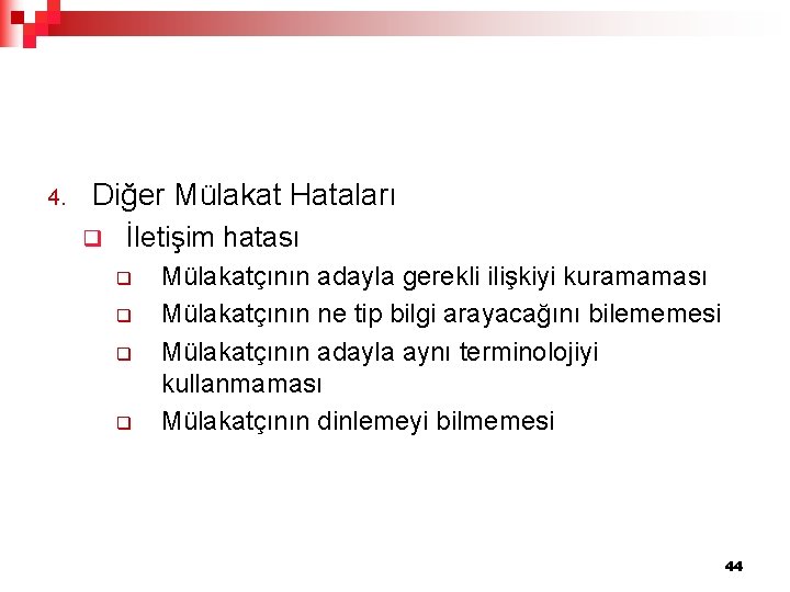 4. Diğer Mülakat Hataları q İletişim hatası q q Mülakatçının adayla gerekli ilişkiyi kuramaması