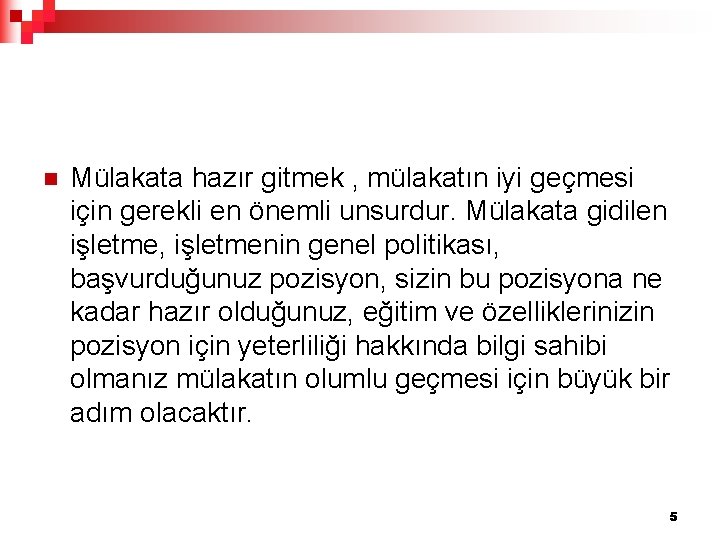 n Mülakata hazır gitmek , mülakatın iyi geçmesi için gerekli en önemli unsurdur. Mülakata