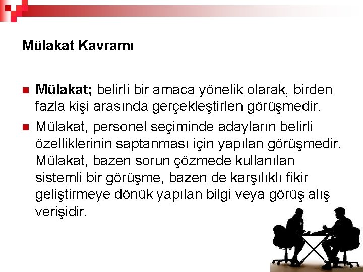 Mülakat Kavramı n n Mülakat; belirli bir amaca yönelik olarak, birden fazla kişi arasında