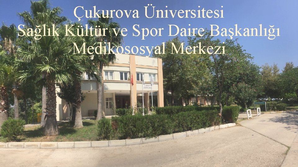 Çukurova Üniversitesi Sağlık Kültür ve Spor Daire Başkanlığı Medikososyal Merkezi 