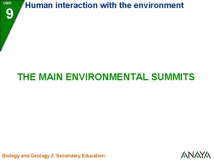 UNIT 9 Human interaction with the environment THE MAIN ENVIRONMENTAL SUMMITS Biology and Geology UNIT 9 Human interaction with the environment THE MAIN ENVIRONMENTAL SUMMITS Biology and Geology