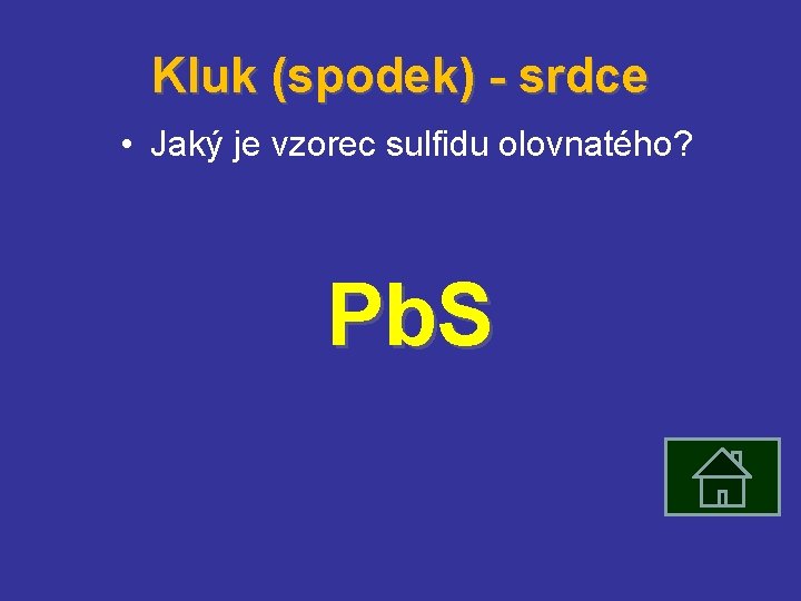 Kluk (spodek) - srdce • Jaký je vzorec sulfidu olovnatého? Pb. S 