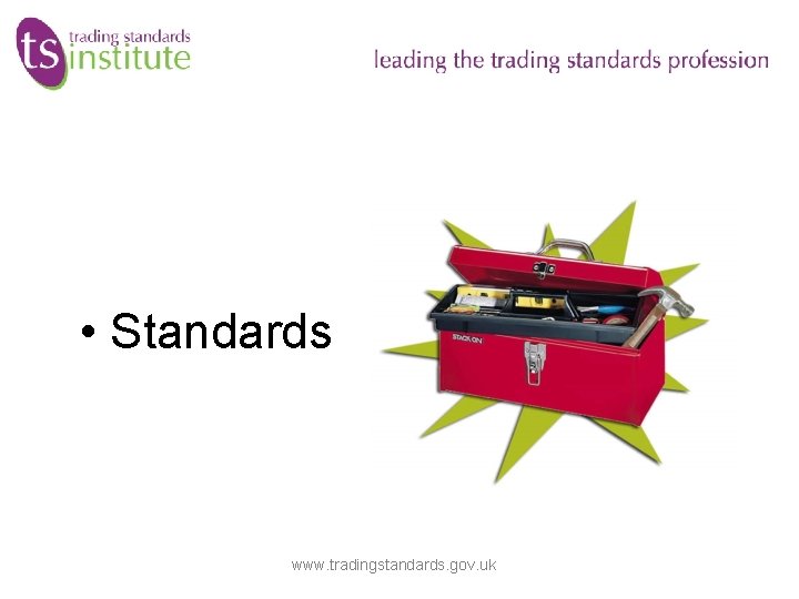• Standards www. tradingstandards. gov. uk • Standards www. tradingstandards. gov. uk