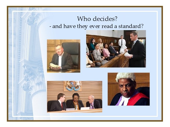 Who decides? - and have they ever read a standard? Who decides? - and have they ever read a standard?