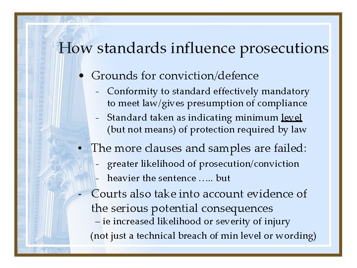 How standards influence prosecutions • Grounds for conviction/defence - Conformity to standard effectively mandatory How standards influence prosecutions • Grounds for conviction/defence - Conformity to standard effectively mandatory