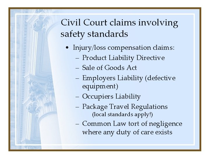 Civil Court claims involving safety standards • Injury/loss compensation claims: – Product Liability Directive Civil Court claims involving safety standards • Injury/loss compensation claims: – Product Liability Directive