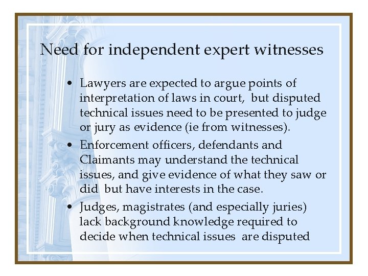 Need for independent expert witnesses • Lawyers are expected to argue points of interpretation Need for independent expert witnesses • Lawyers are expected to argue points of interpretation