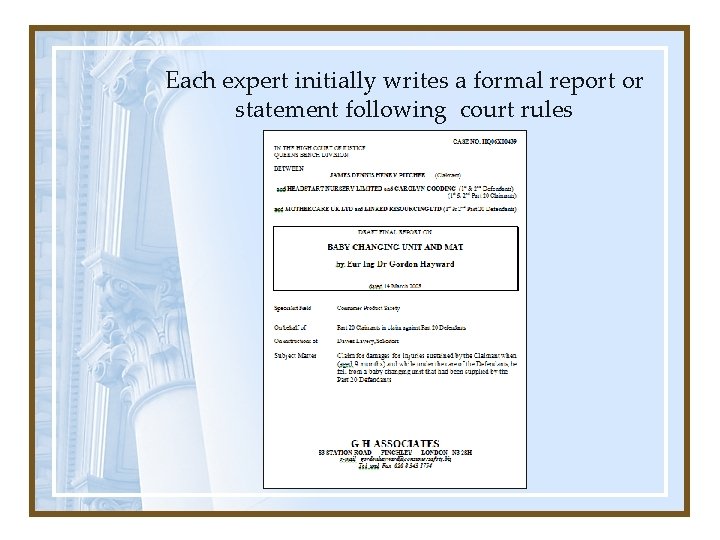 Each expert initially writes a formal report or statement following court rules Each expert initially writes a formal report or statement following court rules