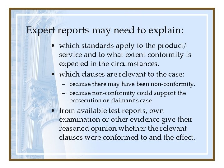 Expert reports may need to explain: • which standards apply to the product/ service Expert reports may need to explain: • which standards apply to the product/ service