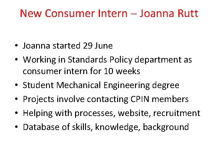 New Consumer Intern Joanna Rutt • Joanna started 29 June • Working in Standards New Consumer Intern Joanna Rutt • Joanna started 29 June • Working in Standards