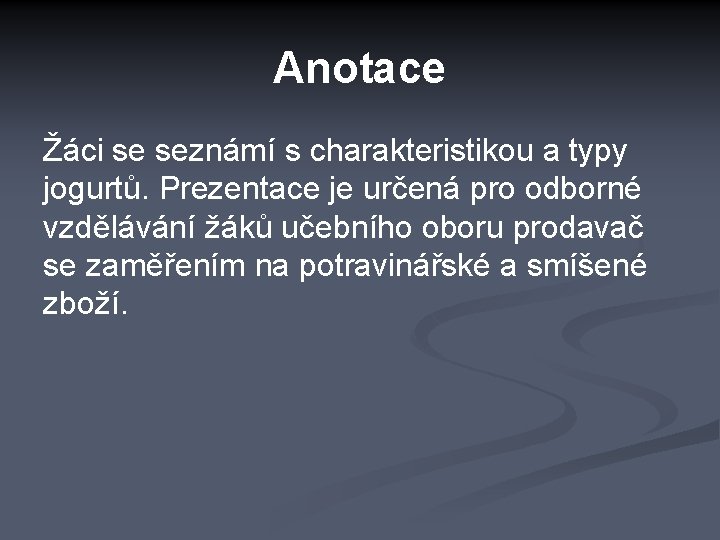 Anotace Žáci se seznámí s charakteristikou a typy jogurtů. Prezentace je určená pro odborné