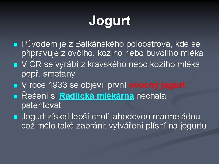 Jogurt n n n Původem je z Balkánského poloostrova, kde se připravuje z ovčího,