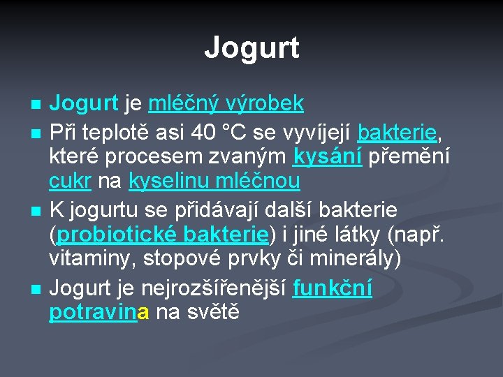 Jogurt n n Jogurt je mléčný výrobek Při teplotě asi 40 °C se vyvíjejí