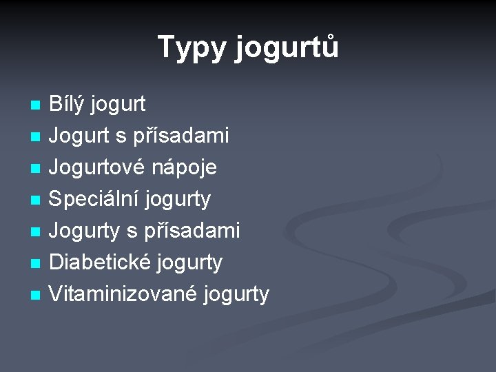 Typy jogurtů n n n n Bílý jogurt Jogurt s přísadami Jogurtové nápoje Speciální