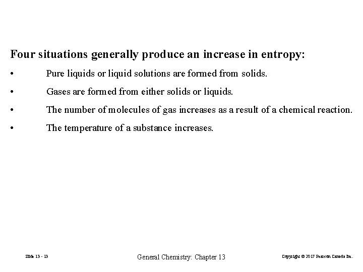 Four situations generally produce an increase in entropy: • Pure liquids or liquid solutions