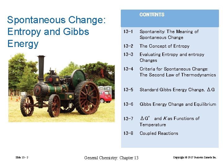 Spontaneous Change: Entropy and Gibbs Energy Slide 13 - 2 CONTENTS 13 -1 Spontaneity: