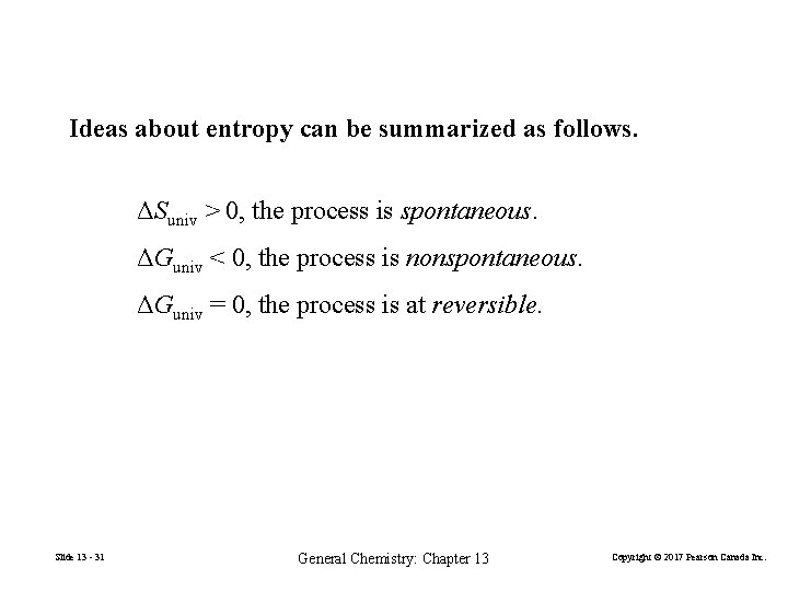 Ideas about entropy can be summarized as follows. ΔSuniv > 0, the process is