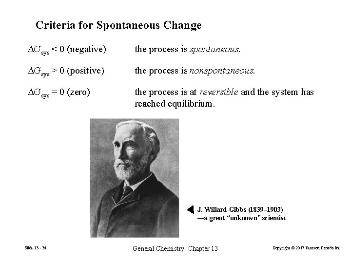 Criteria for Spontaneous Change ΔGsys < 0 (negative) the process is spontaneous. ΔGsys >