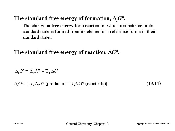 The standard free energy of formation, Δf. Gº. The change in free energy for