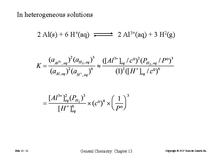 In heterogeneous solutions 2 Al(s) + 6 H+(aq) Slide 13 - 51 2 Al