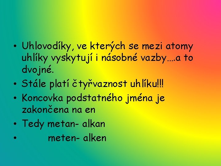  • Uhlovodíky, ve kterých se mezi atomy uhlíky vyskytují i násobné vazby…. a
