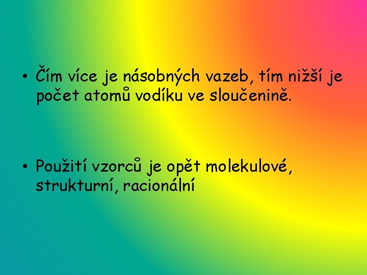  • Čím více je násobných vazeb, tím nižší je počet atomů vodíku ve