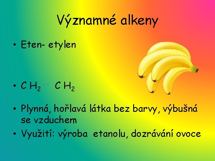 Významné alkeny • Eten- etylen • C H 2 • Plynná, hořlavá látka bez