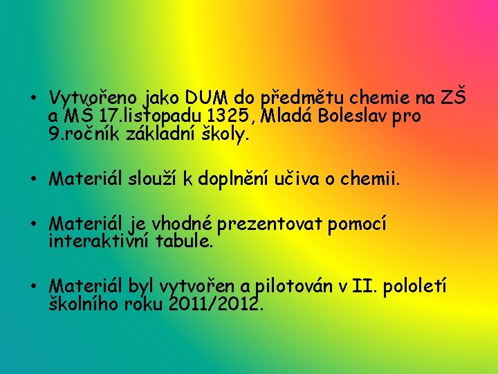  • Vytvořeno jako DUM do předmětu chemie na ZŠ a MŠ 17. listopadu