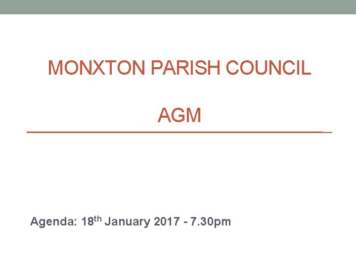 MONXTON PARISH COUNCIL AGM Agenda: 18 th January 2017 - 7. 30 pm 