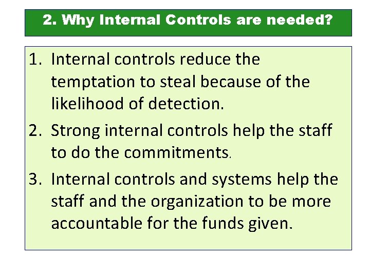 2. Why Internal Controls are needed? 1. Internal controls reduce the temptation to steal