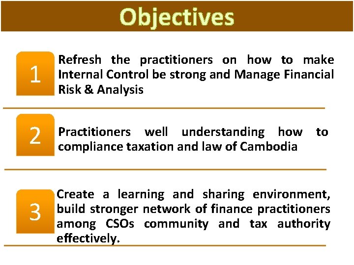 Objectives 1 Refresh the practitioners on how to make Internal Control be strong and