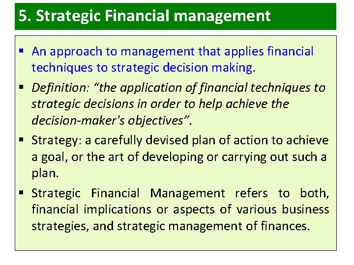 5. Strategic Financial management § An approach to management that applies financial techniques to