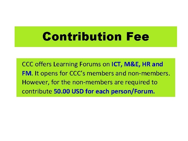 Contribution Fee CCC offers Learning Forums on ICT, M&E, HR and FM. It opens