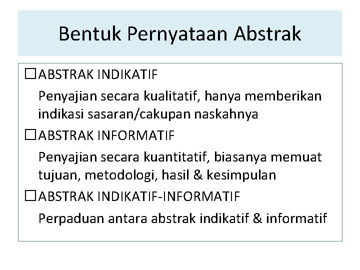 Bentuk Pernyataan Abstrak �ABSTRAK INDIKATIF Penyajian secara kualitatif, hanya memberikan indikasi sasaran/cakupan naskahnya �ABSTRAK