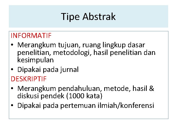 Tipe Abstrak INFORMATIF • Merangkum tujuan, ruang lingkup dasar penelitian, metodologi, hasil penelitian dan