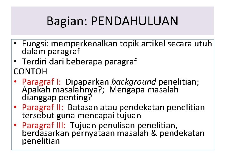 Bagian: PENDAHULUAN • Fungsi: memperkenalkan topik artikel secara utuh dalam paragraf • Terdiri dari