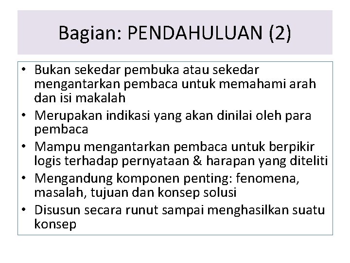 Bagian: PENDAHULUAN (2) • Bukan sekedar pembuka atau sekedar mengantarkan pembaca untuk memahami arah