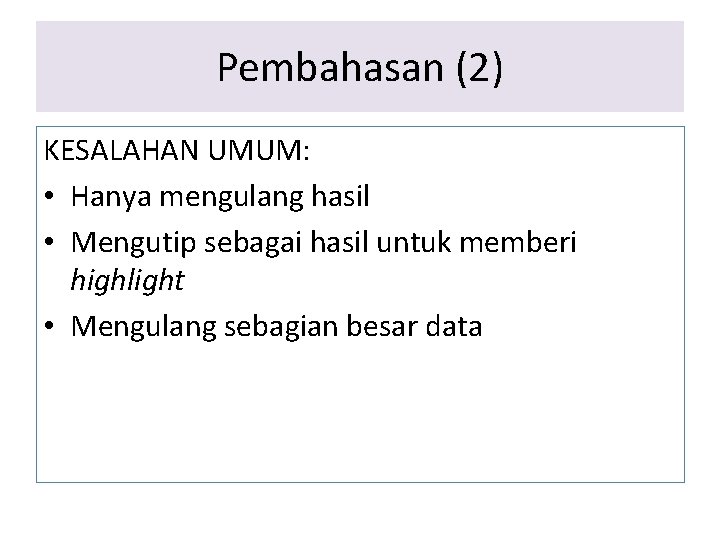 Pembahasan (2) KESALAHAN UMUM: • Hanya mengulang hasil • Mengutip sebagai hasil untuk memberi Pembahasan (2) KESALAHAN UMUM: • Hanya mengulang hasil • Mengutip sebagai hasil untuk memberi