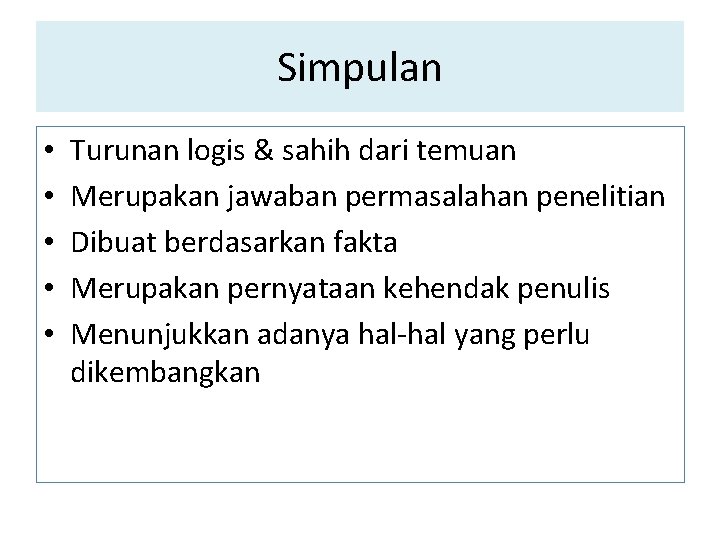 Simpulan • • • Turunan logis & sahih dari temuan Merupakan jawaban permasalahan penelitian