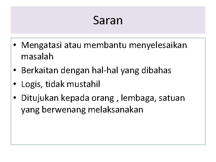 Saran • Mengatasi atau membantu menyelesaikan masalah • Berkaitan dengan hal-hal yang dibahas • Saran • Mengatasi atau membantu menyelesaikan masalah • Berkaitan dengan hal-hal yang dibahas •