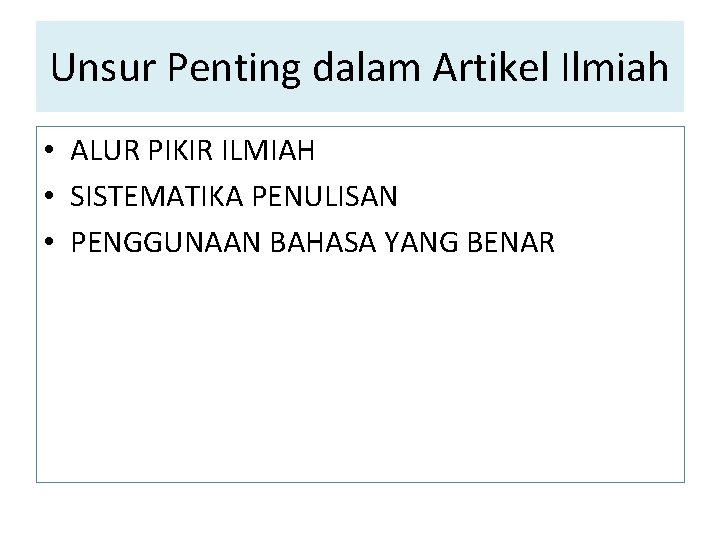 Unsur Penting dalam Artikel Ilmiah • ALUR PIKIR ILMIAH • SISTEMATIKA PENULISAN • PENGGUNAAN