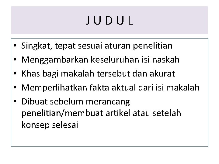 JUDUL • • • Singkat, tepat sesuai aturan penelitian Menggambarkan keseluruhan isi naskah Khas