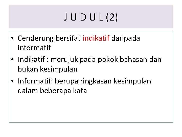 J U D U L (2) • Cenderung bersifat indikatif daripada informatif • Indikatif