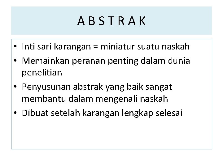 ABSTRAK • Inti sari karangan = miniatur suatu naskah • Memainkan peranan penting dalam