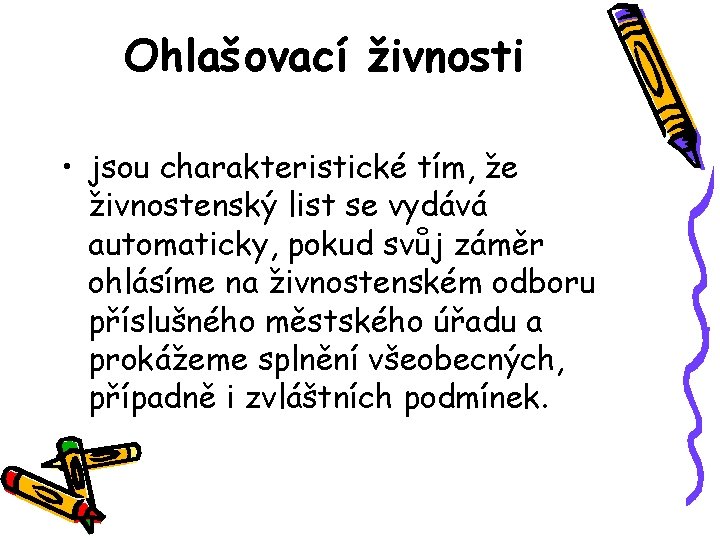 Ohlašovací živnosti • jsou charakteristické tím, že živnostenský list se vydává automaticky, pokud svůj