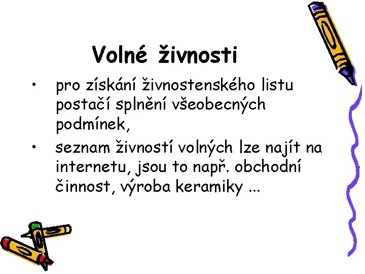 Volné živnosti • • pro získání živnostenského listu postačí splnění všeobecných podmínek, seznam živností