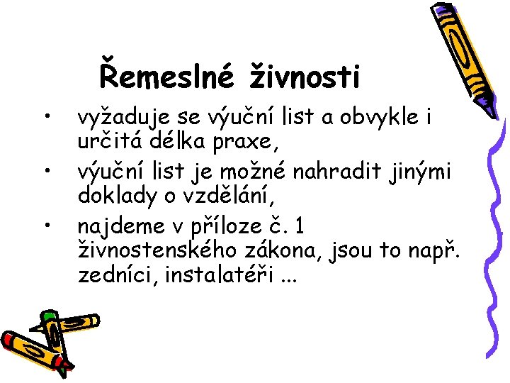 Řemeslné živnosti • • • vyžaduje se výuční list a obvykle i určitá délka