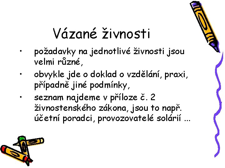Vázané živnosti • • • požadavky na jednotlivé živnosti jsou velmi různé, obvykle jde