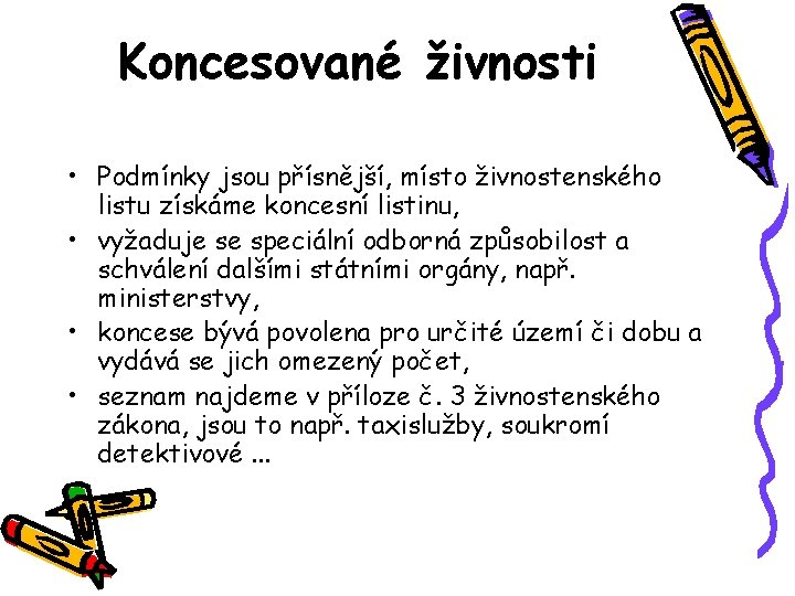 Koncesované živnosti • Podmínky jsou přísnější, místo živnostenského listu získáme koncesní listinu, • vyžaduje